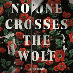 download KINDLE 💑 No One Crosses the Wolf: A Memoir by  Lisa Nikolidakis [PDF EBOOK
