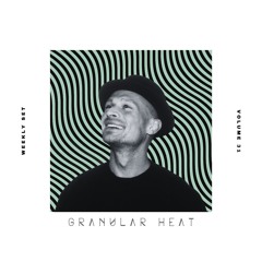 Granular Heat - Weekly Set 031
