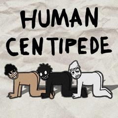 HUMAN CENTIPEDE - BUGS! & OTHRGUY(humanlikeee)