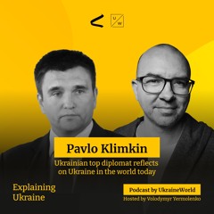 Ukrainian prominent diplomat Pavlo Klimkin reflects on Ukraine in the world today