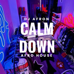 DJ AFRON - CALM DOWN ( AFRO HOUSE )