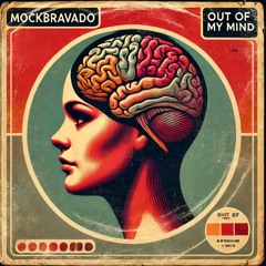 Out Of My Mind - MockBravado