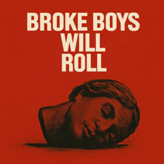 Broke Boys Will Roll