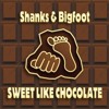 Shanks & Bigfoot - Sweet Like Chocolate