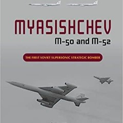 (PDF)(Read) Myasishchev M-50 and M-52: The First Soviet Supersonic Strategic Bomber