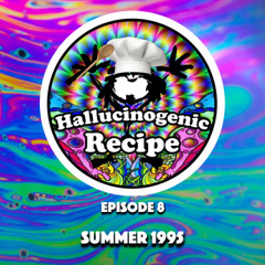 Hallucinogenic Recipe Episode 8 - Summer 1995