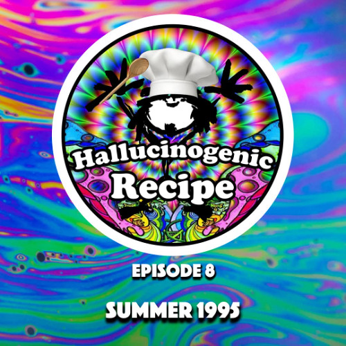 Hallucinogenic Recipe Episode 8 - Summer 1995