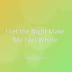 I Let the Night Make Me Feel Whole