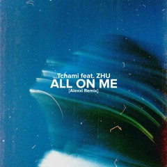 Tchami - All On Me (feat. Zhu) [Alexxi Remix] FREE DOWNLOAD