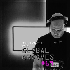 Global Grooves Episode 69 w/ BEN CHAMPELL