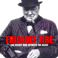 Friendly Fire - The Secret War Between the Allies