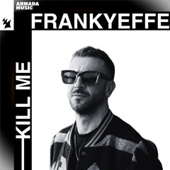 Frankyeffe - Kill Me [Armada Music]