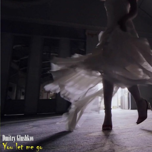 Dmitry Glushkov - You Let Me Go
