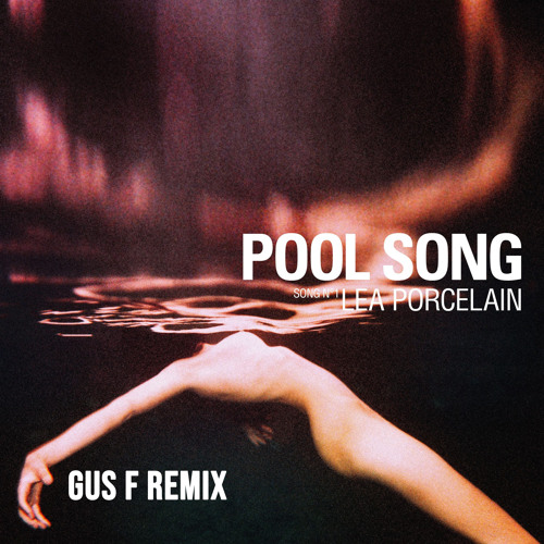 FREE DOWNLOAD: Lea Porcelain - Pool Song (Gus F Remix)