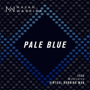 Pale Blue - Mayan Warrior - Virtual Burning Man 2020