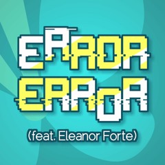 Error Error (Feat. Eleanor Forte) || Endcard Song