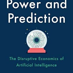 ACCESS EBOOK 💚 Power and Prediction: The Disruptive Economics of Artificial Intellig