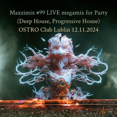Maxximix #99 LIVE megamix for Party (Deep House, Progressive House) - Ostro Club Lublin 12.11.2024