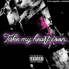 Take My Heart Soon [ Prod. by ihygolden × alsbeatz ] ( Feat. YUNGXCALEB  )