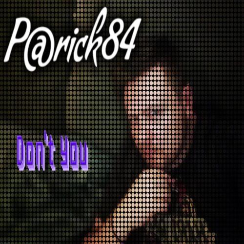P@rick 84- Don't You .mp3