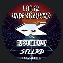 STLLRD - Local Underground Guest Mix 070