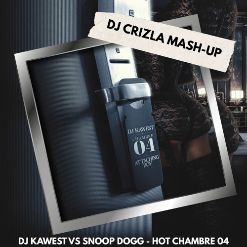 DJ KAWEST X SNOOP DOGG - HOT CHAMBRE 04 (DJ Crizla Mash-Up)