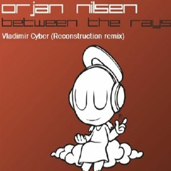 Orjan Nilsen - Between The Rays (Vladimir Cyber Reconstruction Remix)