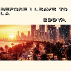 Before I Leave To LA
