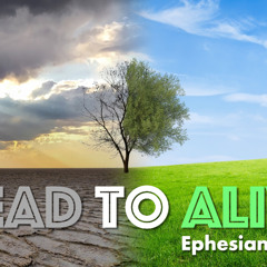 From Dead To Alive - Ephesians 2:1-7 - Matthew Niemier