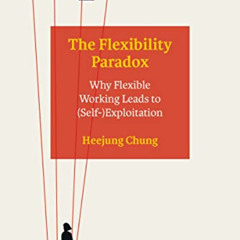 [GET] EBOOK 💑 The Flexibility Paradox: Why Flexible Working Leads to (Self-)Exploita