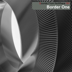 Sounds From NoWhere Podcast #191 - Border One