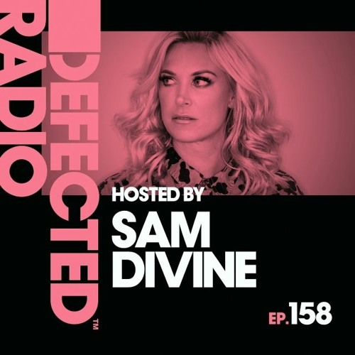 Defected Radio - Defected Radio Episode 158 (hosted By Sam Divine)