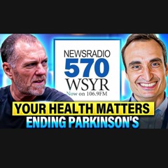 570 WSYR "YOUR HEALTH MATTERS" Ep #13: ENDING PARKINSON'S with Dr. Ray Dorsey and Karl Sterling