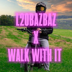 L20BAZBAZ x WALK WITH IT
