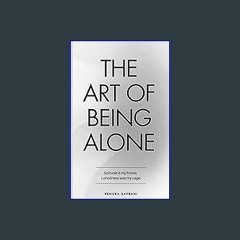 ??pdf^^ ⚡ The Art of Being ALONE: Solitude Is My HOME, Loneliness Was My Cage #P.D.F. DOWNLOAD^