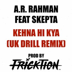 AR Rahman Feat Skepta - Kehna Hi Kya (DJ Fricktion Drill Remix)