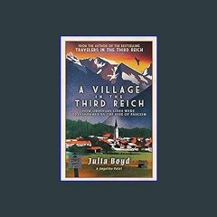 PDF/READ 💖 A Village in the Third Reich: How Ordinary Lives Were Transformed by the Rise of Fascis