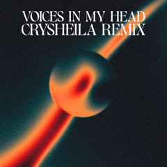 VOICES IN MY HEAD ( CRYSHEILA BKB REMIX )
