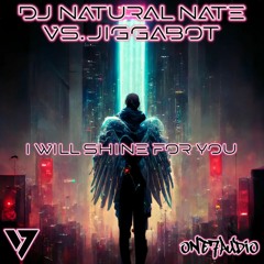 I Will Shine For You- DJ Natural Nate® VS Jiggabot- One7Audio