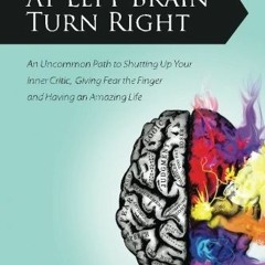 Get PDF EBOOK EPUB KINDLE At Left Brain Turn Right: An Uncommon Path to Shutting Up Y