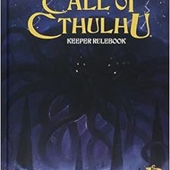 View EPUB KINDLE PDF EBOOK Call of Cthulhu Rpg Keeper Rulebook: Horror Roleplaying in the Worlds of