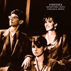 Videosex - Detektivska Prica (Vanjanja Remix)