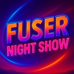 Fuser Night Show