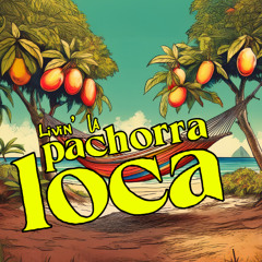 Livin’ la pachorra loca
