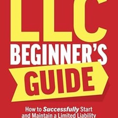 ✔PDF/✔READ LLC Beginner’s Guide: How to Successfully Start and Maintain a Limited Liability Com