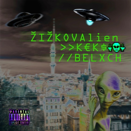 K€K$íK - ŽIŽKOVAlien Feat. BELXCH (Prod. Sanchez808 X H4TY X 1ToNine)