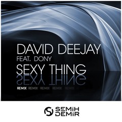 David Deejay Feat Dony - Sexy Thing (Semih Demir Remix)
