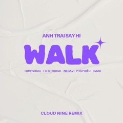 ANHTRAISAYHI - WALK (Cloud Nine Remix)