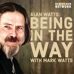 Alan Watts: Dropping Out From Karma – Being in the Way Podcast Ep. 2 – Hosted by Mark Watts