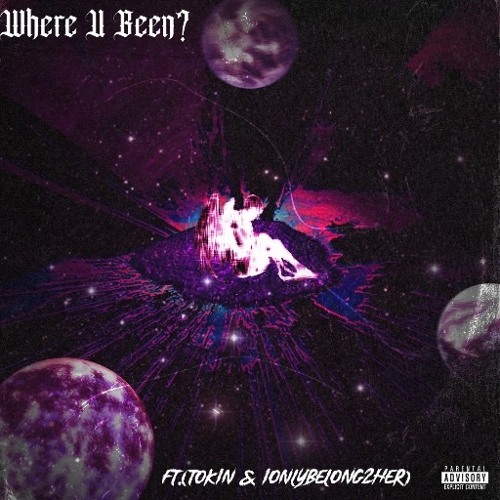 Where U Been? Ft.(Tokin & Ionlybelong2her)
